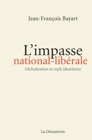 L'impasse national-libérale: Globalisation et repli identitaire