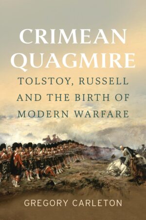 Crimean Quagmire Tolstoy, Russell and the Birth of Modern Warfare