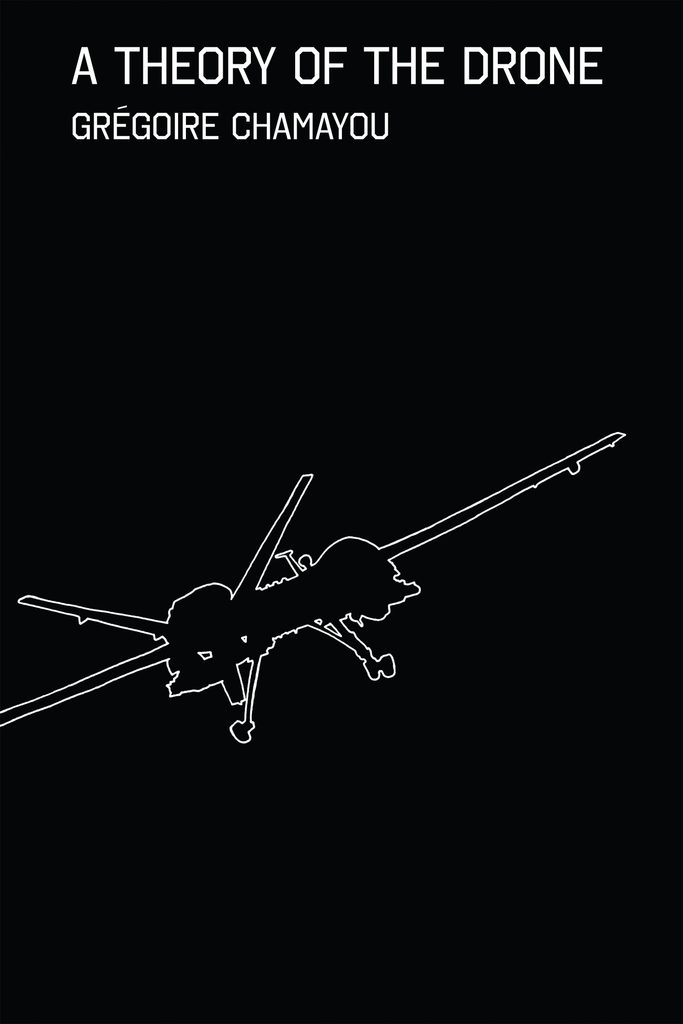 A Theory of the Drone Grégoire Chamayou